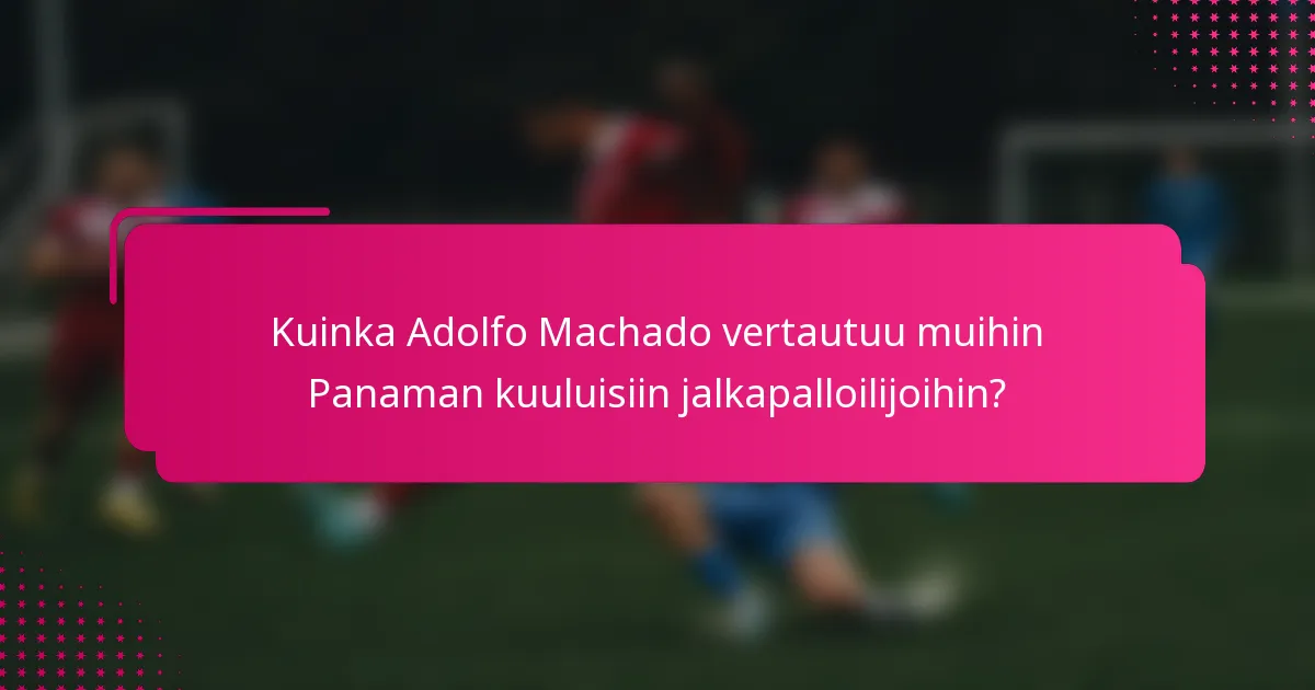 Kuinka Adolfo Machado vertautuu muihin Panaman kuuluisiin jalkapalloilijoihin?
