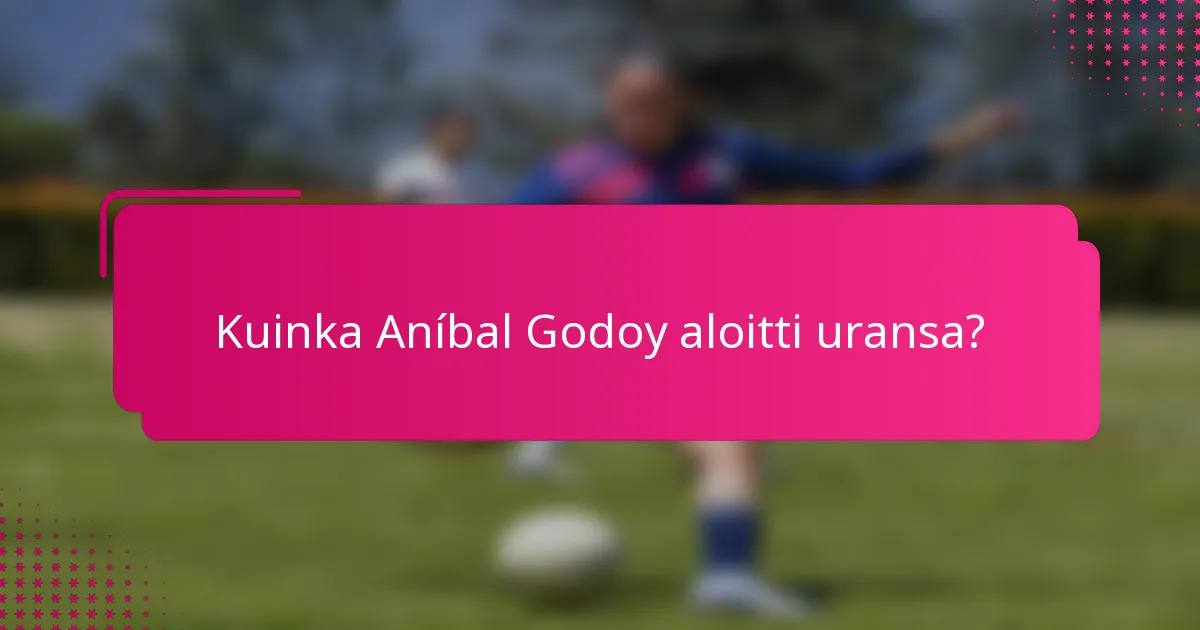 Kuinka Aníbal Godoy aloitti uransa?