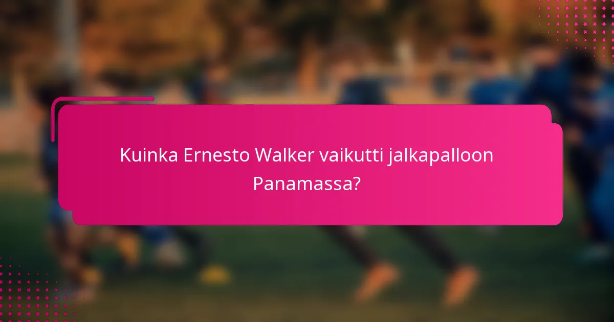 Kuinka Ernesto Walker vaikutti jalkapalloon Panamassa?