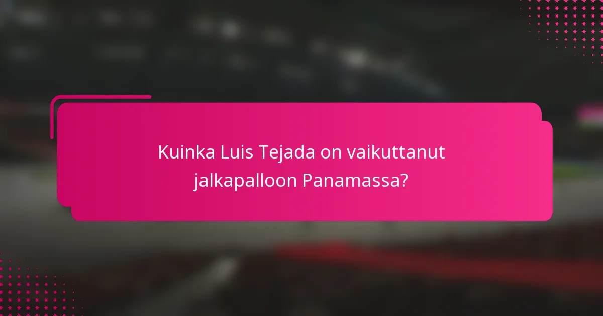 Kuinka Luis Tejada on vaikuttanut jalkapalloon Panamassa?