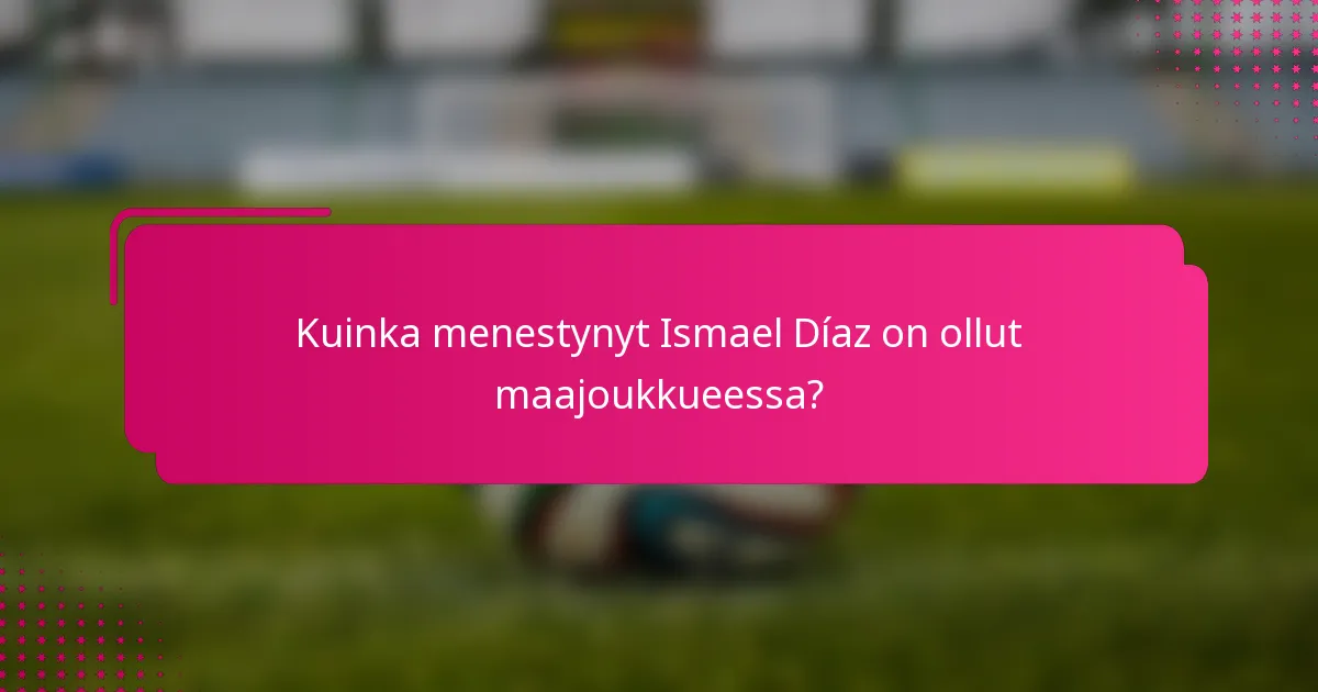 Kuinka menestynyt Ismael Díaz on ollut maajoukkueessa?