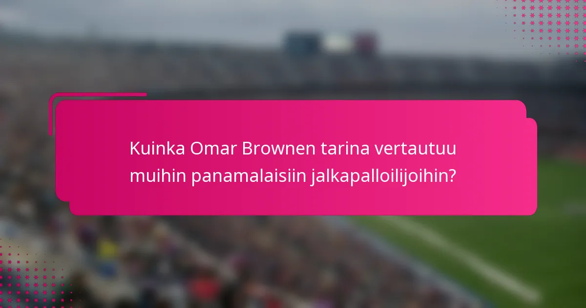 Kuinka Omar Brownen tarina vertautuu muihin panamalaisiin jalkapalloilijoihin?