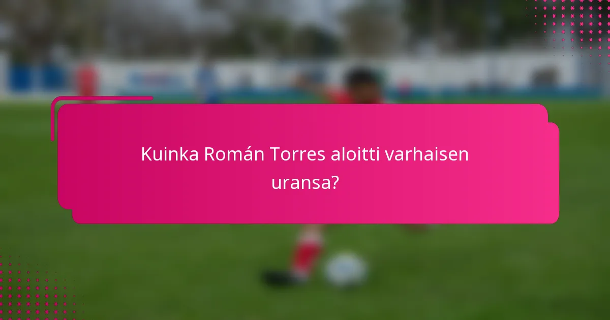 Kuinka Román Torres aloitti varhaisen uransa?