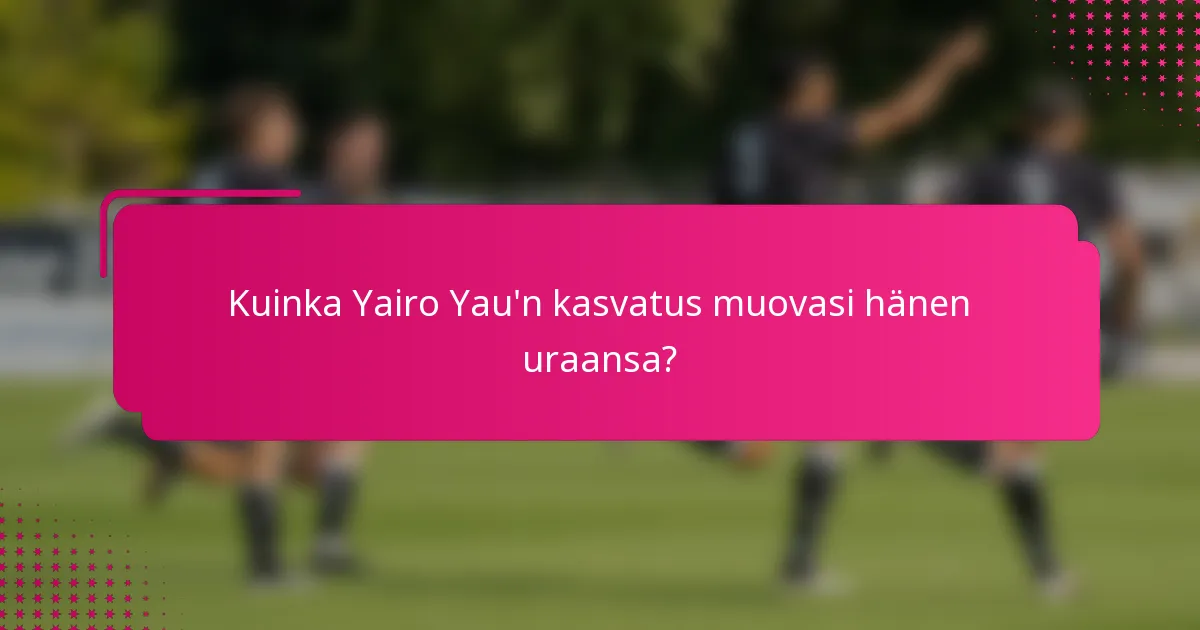 Kuinka Yairo Yau'n kasvatus muovasi hänen uraansa?