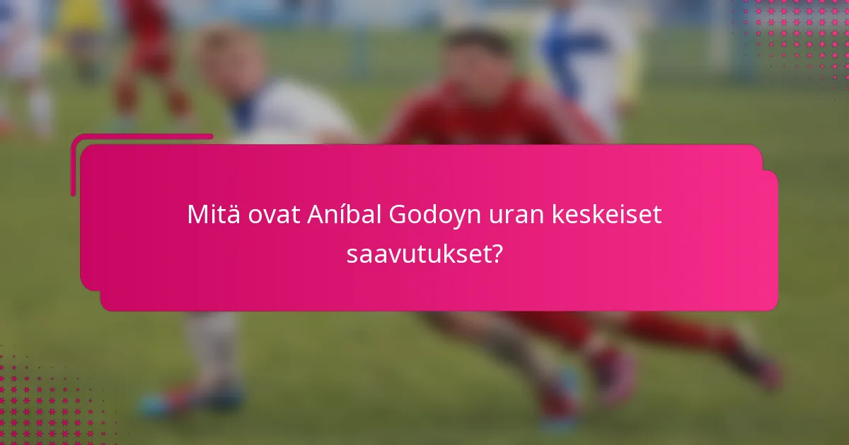 Mitä ovat Aníbal Godoyn uran keskeiset saavutukset?