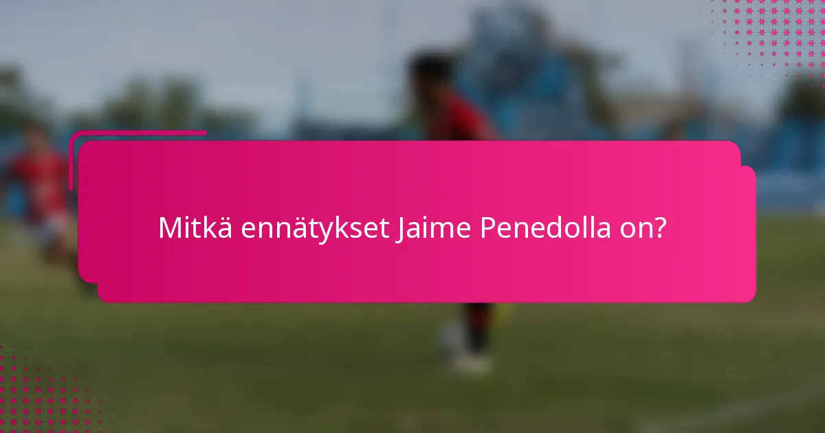 Mitkä ennätykset Jaime Penedolla on?