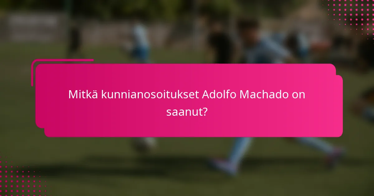Mitkä kunnianosoitukset Adolfo Machado on saanut?