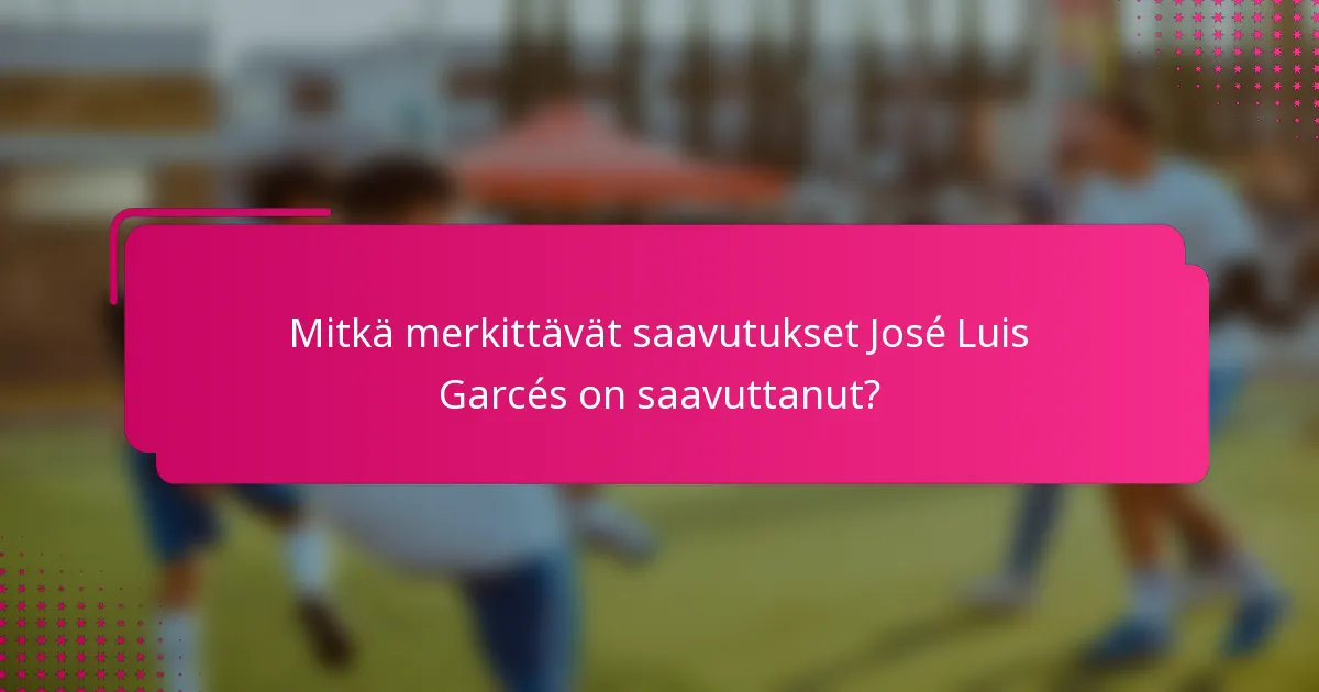 Mitkä merkittävät saavutukset José Luis Garcés on saavuttanut?