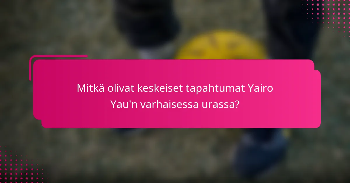 Mitkä olivat keskeiset tapahtumat Yairo Yau'n varhaisessa urassa?