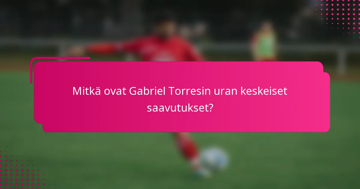 Mitkä ovat Gabriel Torresin uran keskeiset saavutukset?