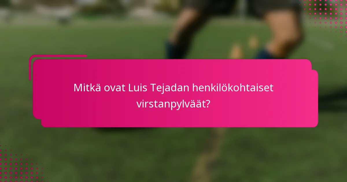 Mitkä ovat Luis Tejadan henkilökohtaiset virstanpylväät?
