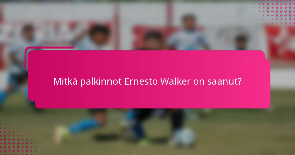 Mitkä palkinnot Ernesto Walker on saanut?