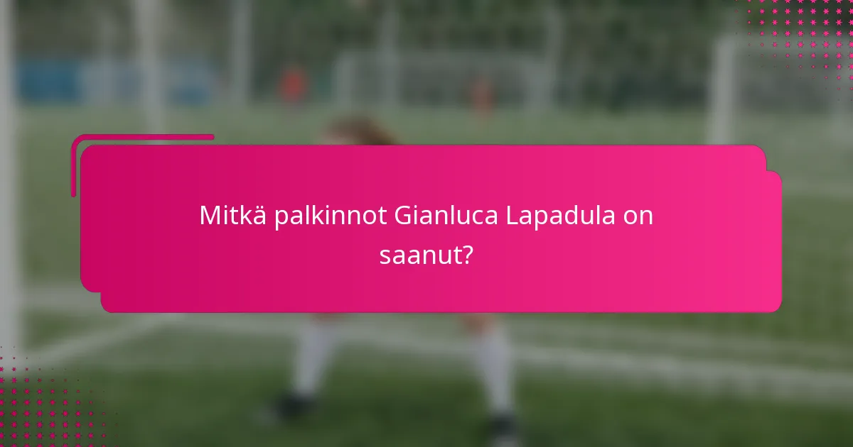 Mitkä palkinnot Gianluca Lapadula on saanut?