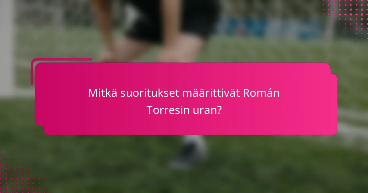 Mitkä suoritukset määrittivät Román Torresin uran?