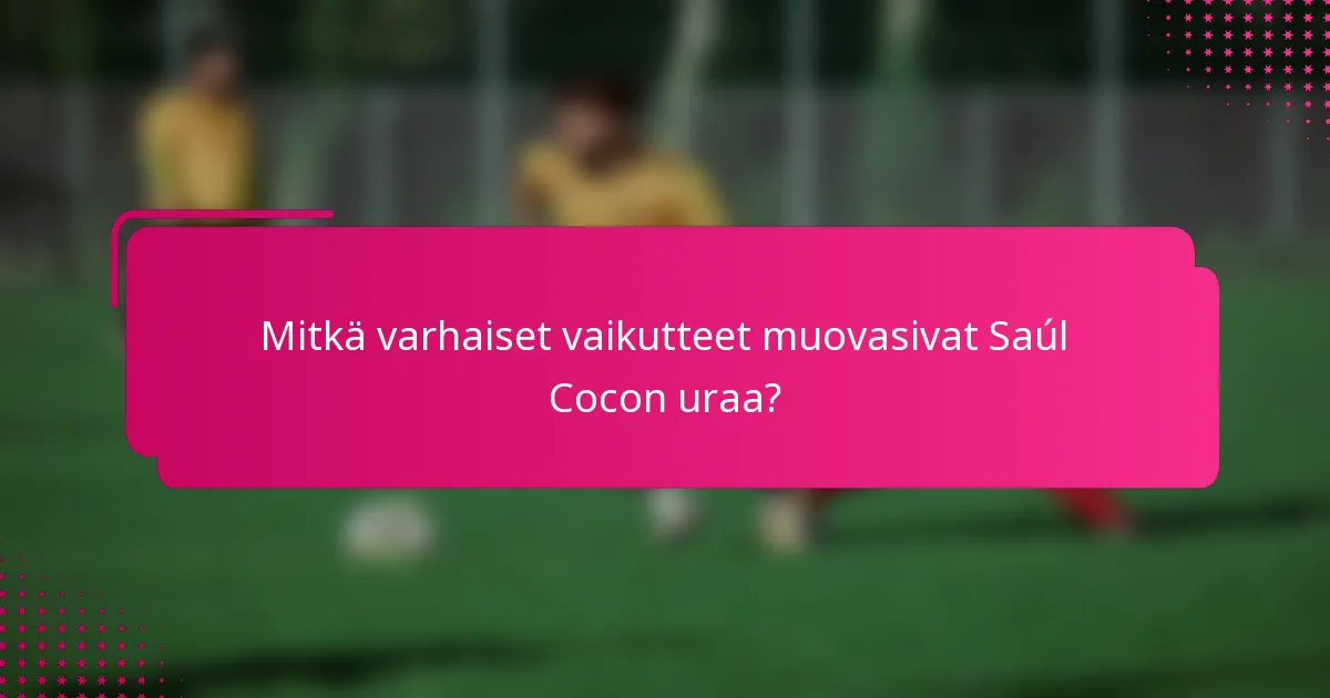 Mitkä varhaiset vaikutteet muovasivat Saúl Cocon uraa?