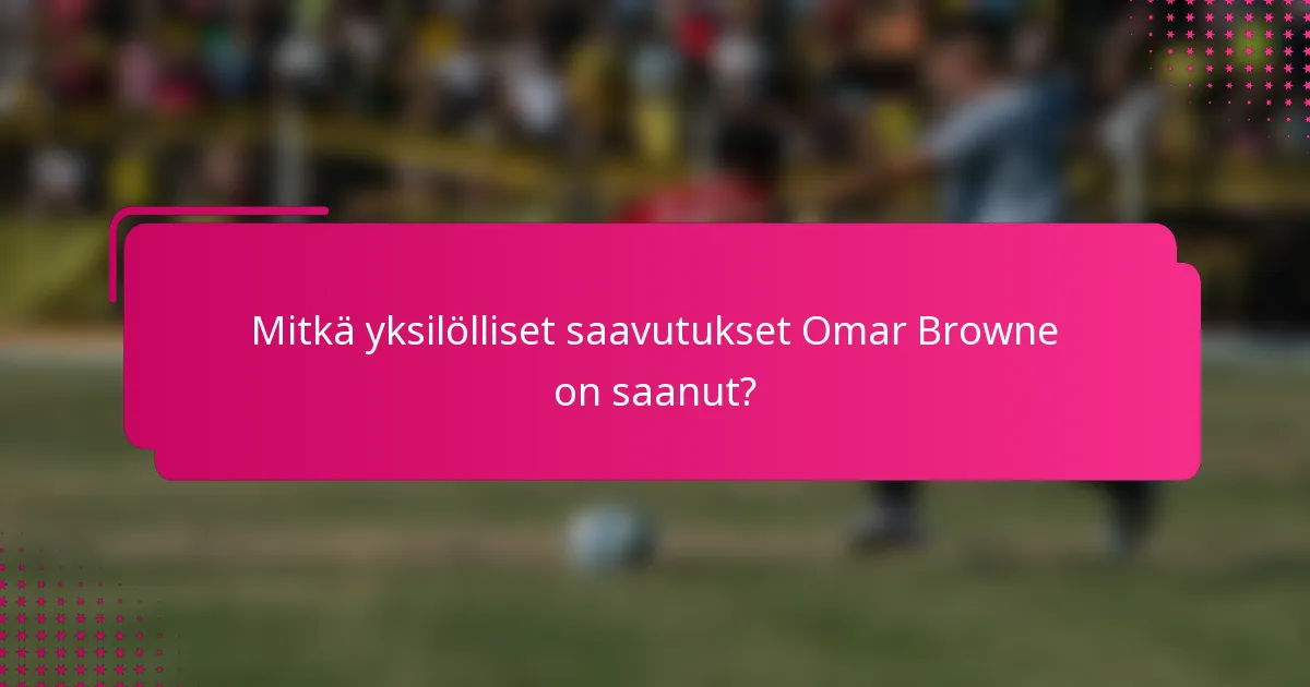 Mitkä yksilölliset saavutukset Omar Browne on saanut?