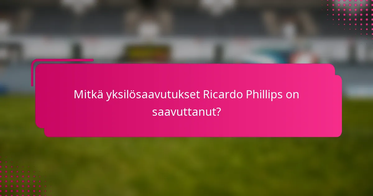 Mitkä yksilösaavutukset Ricardo Phillips on saavuttanut?